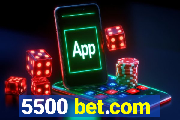 5500 bet.com